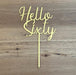 "Hello Sixty" in Bright Gold acrylic cake topper available in many colours, mirrored finish and glitters, Cookie Cutter Store